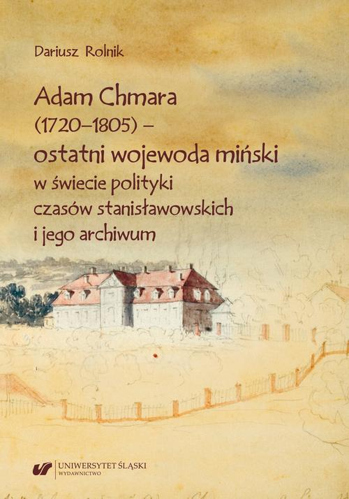 Okładka: Adam Chmara (1720—1805) — ostatni wojewoda miński w świecie polityki c