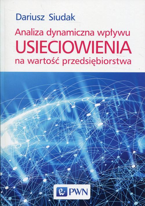 Okładka: Analiza dynamiczna wpływu usieciowienia na wartość przedsiębiorstwa