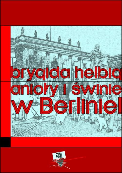 Okładka: Anioły i świnie. W Berlinie!!