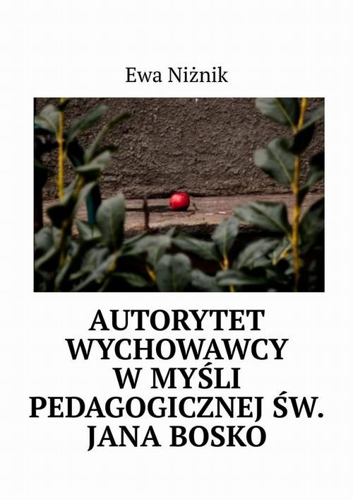 Okładka: Autorytet wychowawcy w myśli pedagogicznej św. Jana Bosko