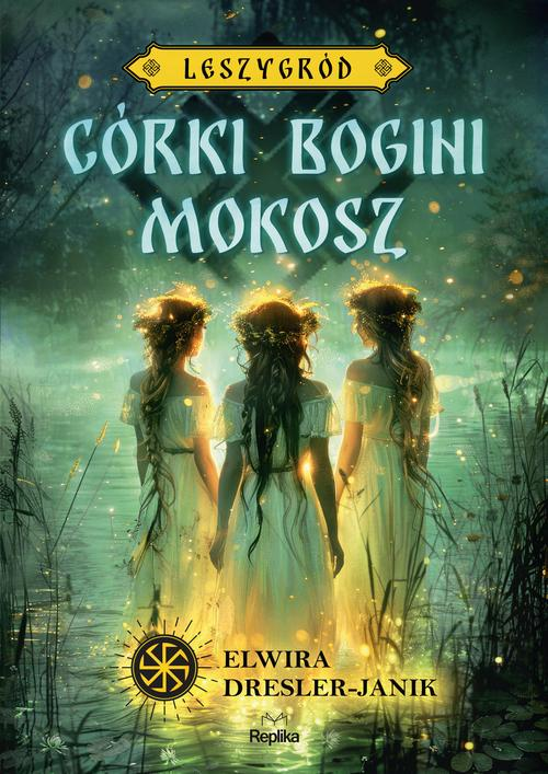 Okładka: Córki bogini Mokosz. Leszygród, tom 1