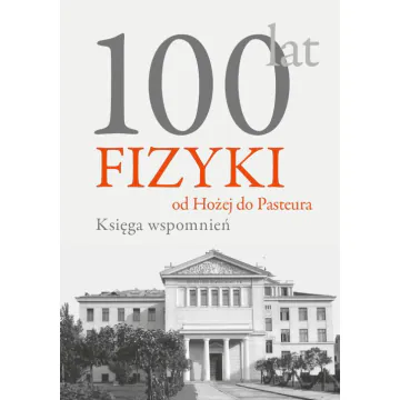 100 lat fizyki: od Hożej do Pasteura