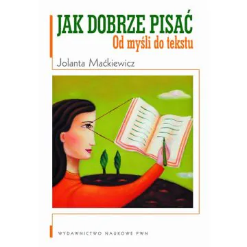 Jak dobrze pisać. Od myśli do tekstu