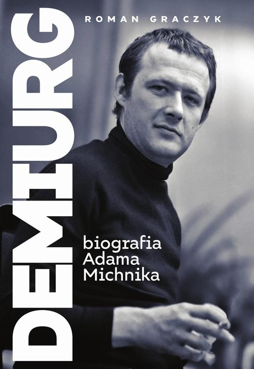 Okładka: Demiurg. Biografia Adama Michnika