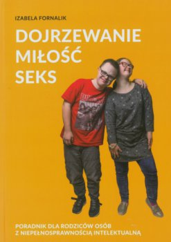 Okładka: Dojrzewanie. Miłość. Seks. Poradnik dla rodziców osób z niepełnosprawn