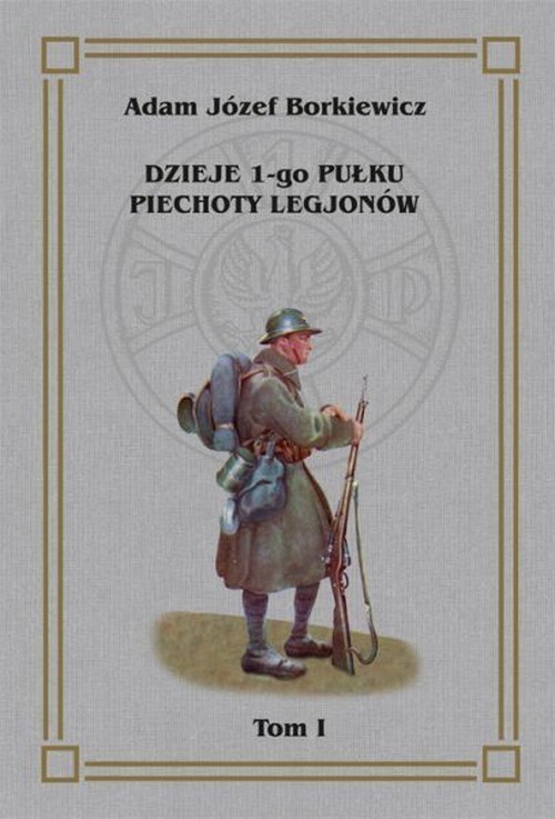 Okładka: Dzieje I-go Pułku Piechoty Legjonów Tom I
