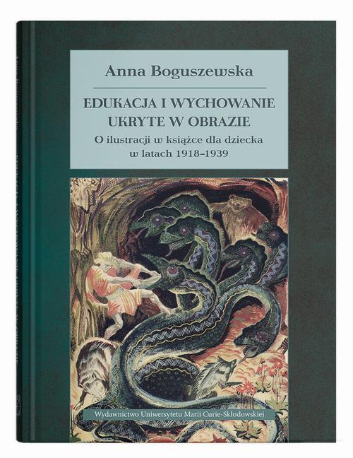 Okładka: Edukacja i wychowanie ukryte w obrazie. O ilustracji w książce dla dzi