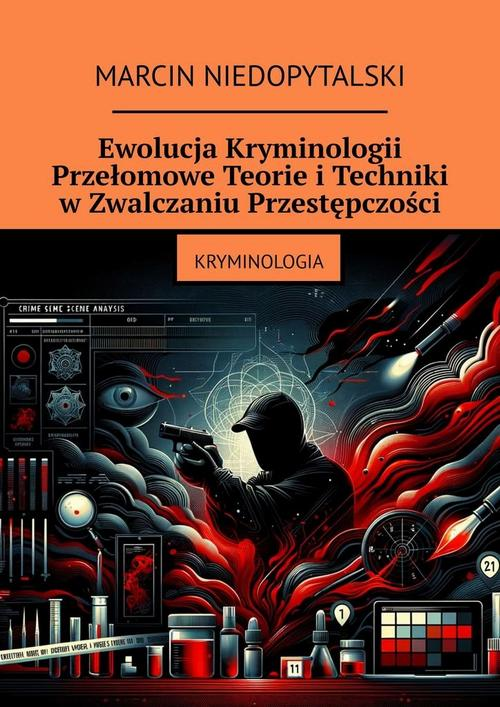 Okładka: Ewolucja Kryminologii. Przełomowe Teorie i Techniki w Zwalczaniu Przes
