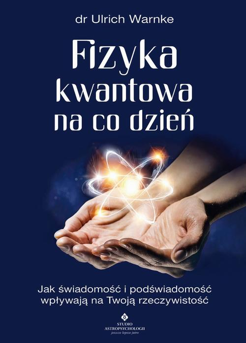 Okładka: Fizyka kwantowa na co dzień. Jak świadomość i podświadomość wpływają n