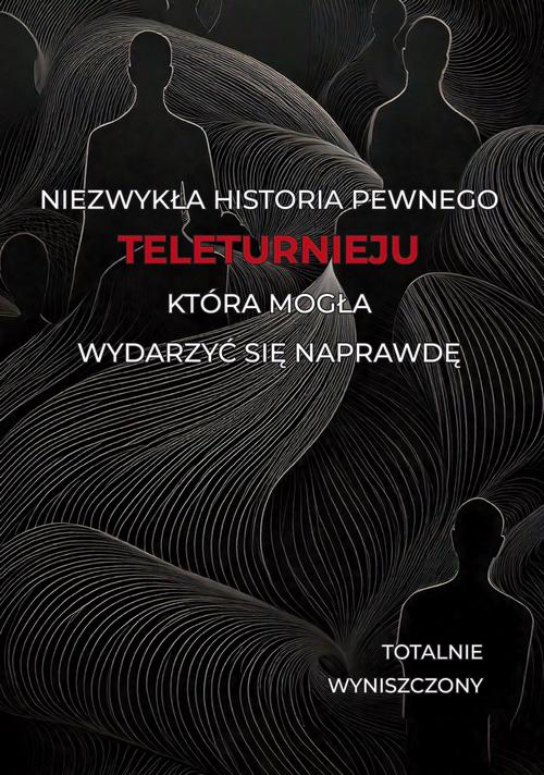 Okładka: Historia pewnego teleturnieju, która mogła wydarzyć się naprawdę
