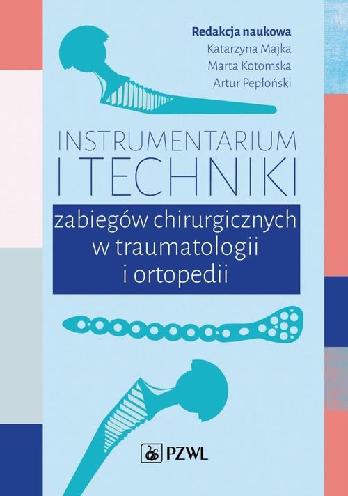 Okładka: Instrumentarium i techniki zabiegów chirurgicznych w traumatologii i o