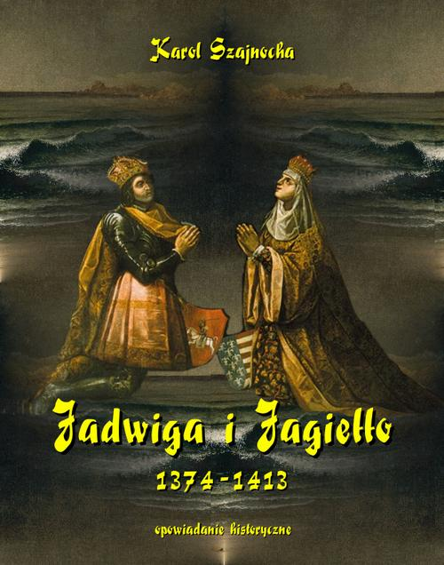 Okładka: Jadwiga i Jagiełło 1374-1413