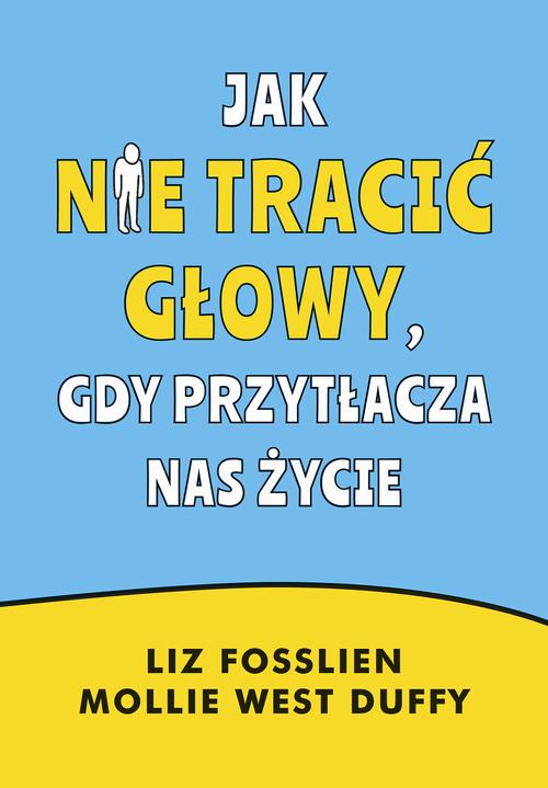 Okładka: Jak nie tracić głowy, gdy przytłacza nas życie