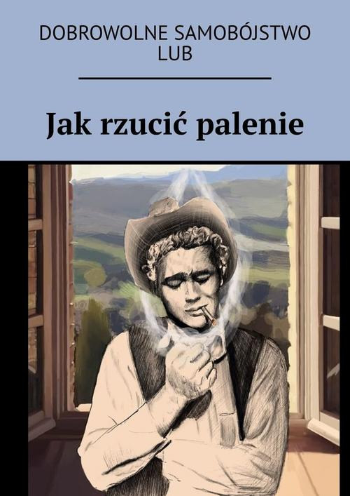 Okładka: Jak rzucić palenie lub dobrowolne samobójstwo
