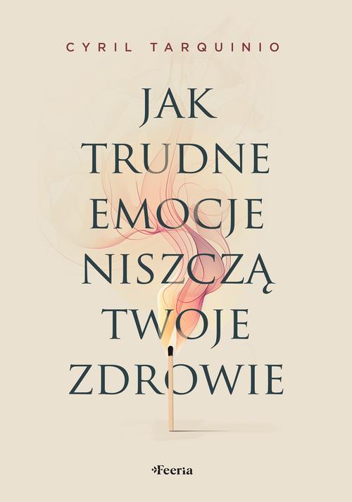 Okładka: Jak trudne emocje niszczą twoje zdrowie