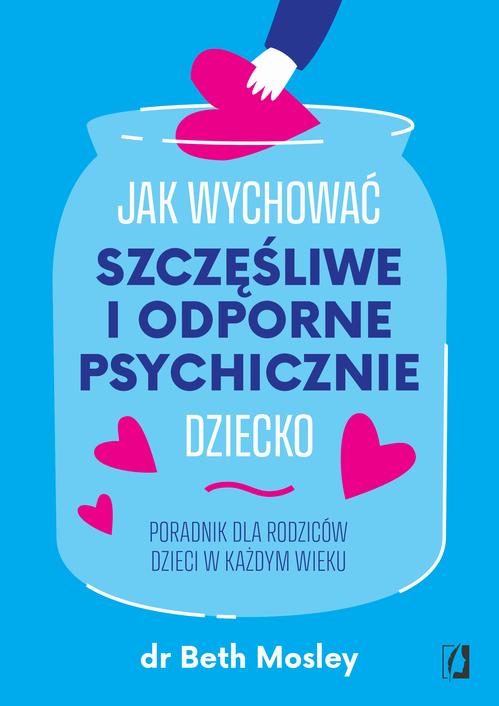 Okładka: Jak wychować szczęśliwe i odporne psychicznie dziecko