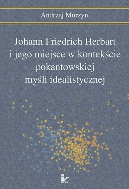 Okładka: Johann Friedrich Herbart i jego miejsce w kontekście pokantowskiej myś