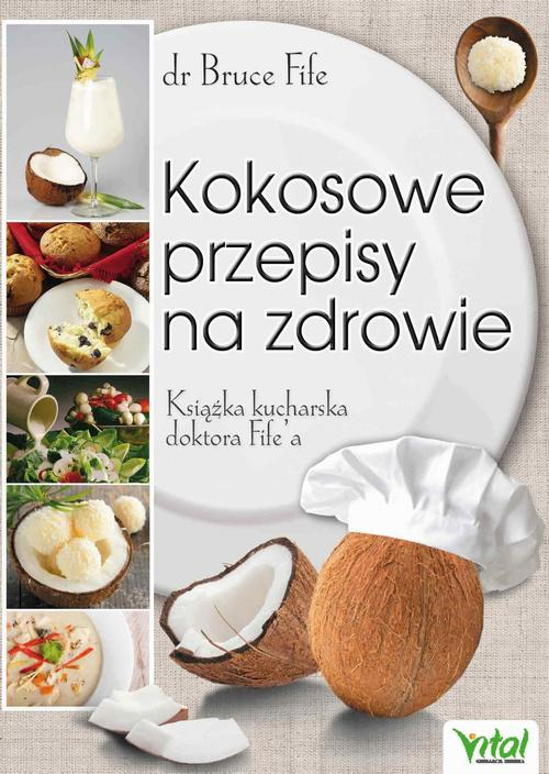 Okładka: Kokosowe przepisy na zdrowie. Książka kucharska doktora Fife'a