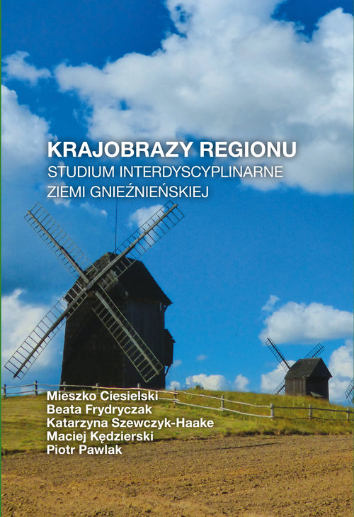 Okładka: Krajobrazy regionu Studium interdyscyplinarne ziemi gnieźnieńskiej