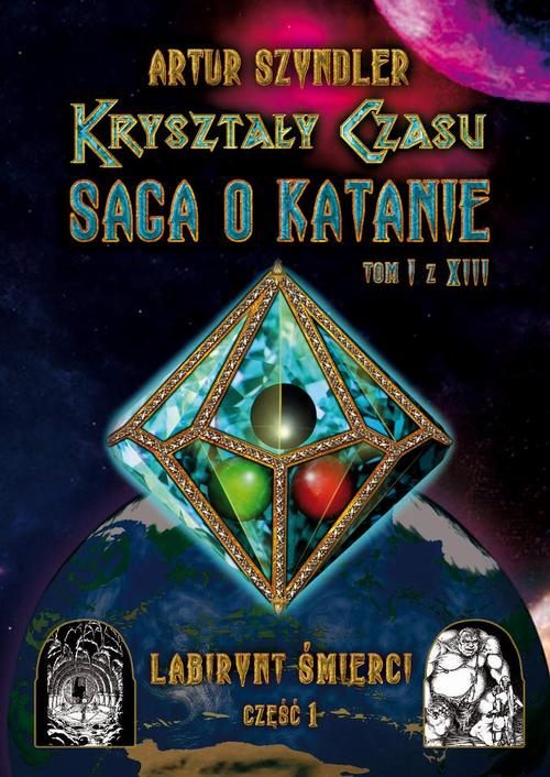 Okładka: Kryształy Czasu: Saga o Katanie, Tom I z XIII, Labirynt Śmierci. Część