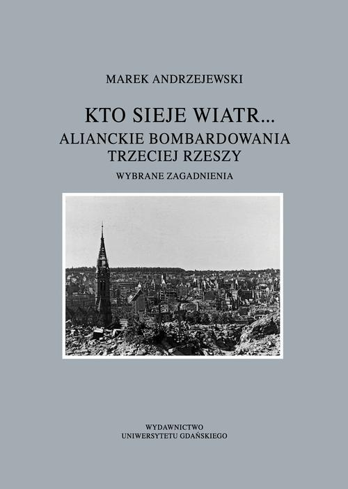 Okładka: Kto sieje wiatr... Alianckie bombardowania Trzeciej Rzeszy