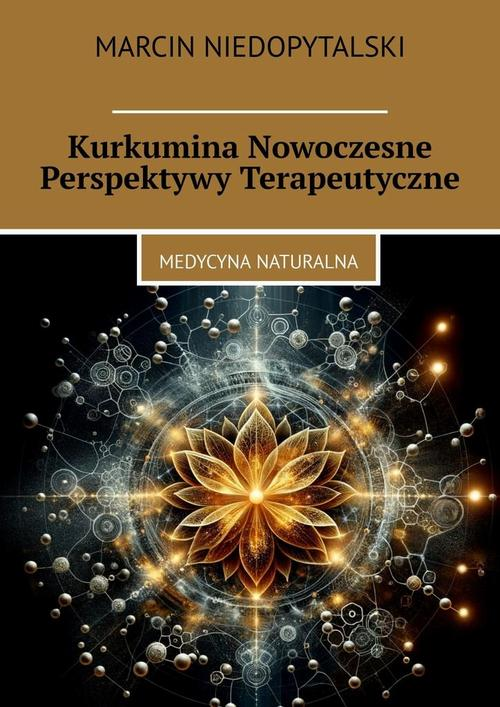 Okładka: Kurkumina Nowoczesne Perspektywy Terapeutyczne
