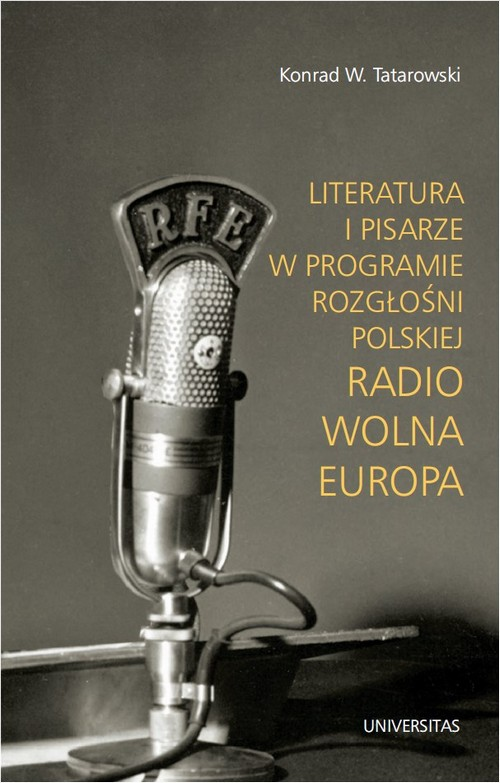 Okładka: Literatura i pisarze w programie Rozgłośni Polskiej Radio Wolna Europa