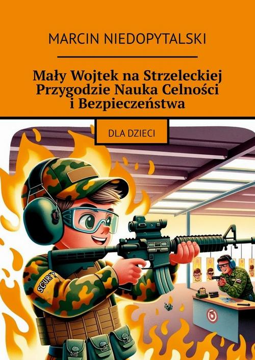 Okładka: Mały Wojtek na Strzeleckiej Przygodzie Nauka Celności i Bezpieczeństwa