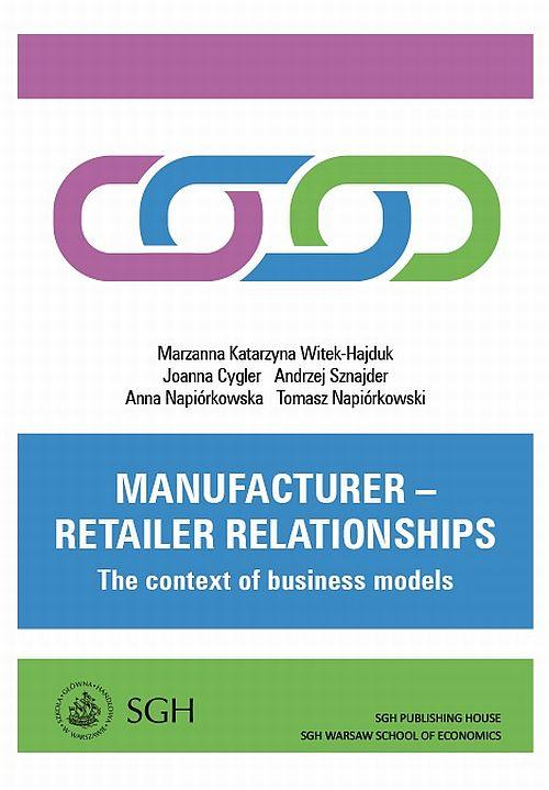 Okładka: Manufacturer – retailer relationships. The context of business models