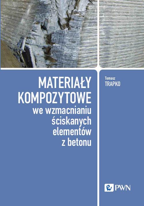 Okładka: Materiały kompozytowe we wzmacnianiu ściskanych elementów z betonu