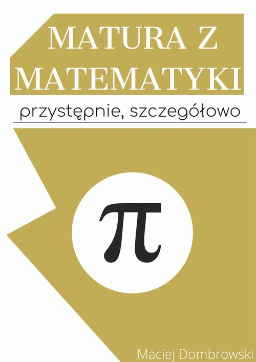 Okładka: Matura z matematyki: przystępnie, szczegółowo Vademecum z zakresu pods