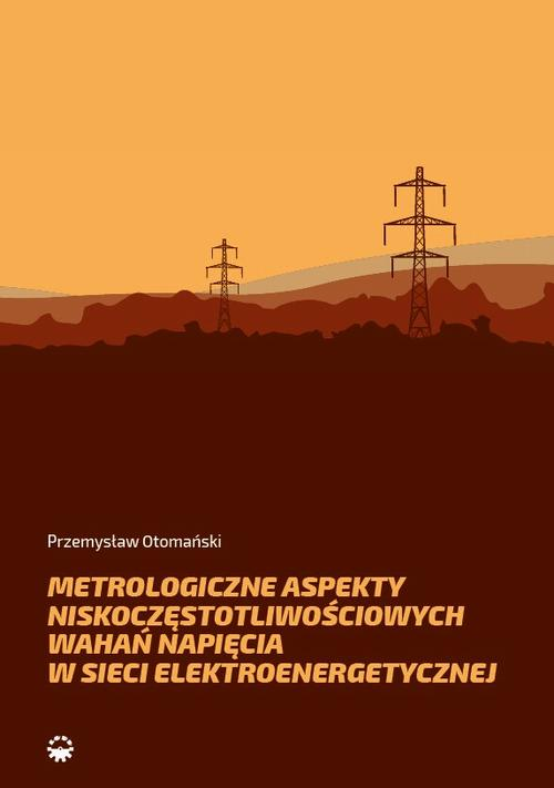 Okładka: Metrologiczne aspekty niskoczęstotliwościowych wahań napięcia w sieci