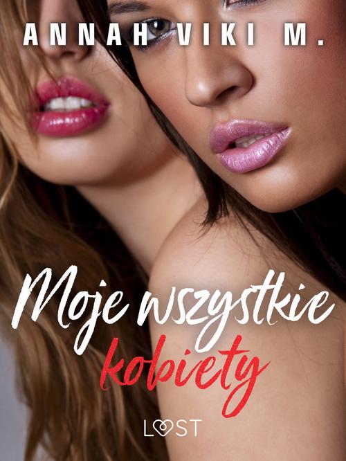 Okładka: Moje wszystkie kobiety – poliamoryczna erotyka