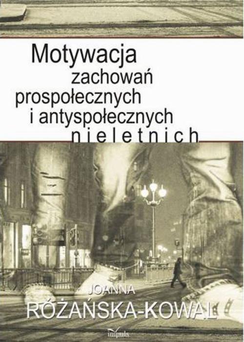 Okładka: Motywacja zachowań prospołecznych i antyspołecznych nieletnich