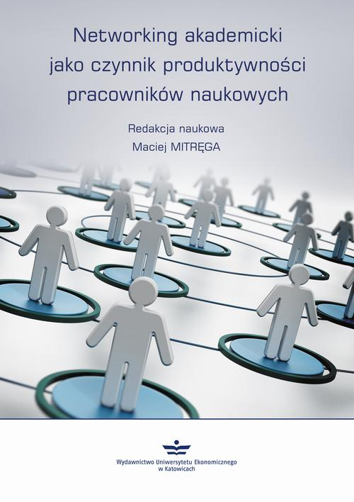 Okładka: Networking akademicki jako czynnik produktywności pracowników naukowyc