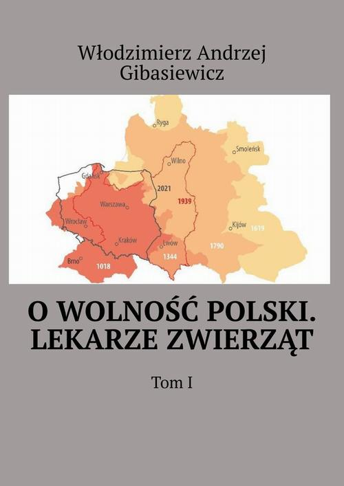 Okładka: O wolność Polski. Lekarze zwierząt. Tom 1