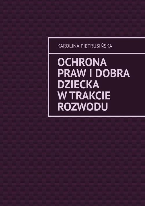 Okładka: Ochrona praw i dobra dziecka w trakcie rozwodu