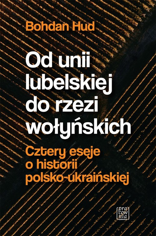 Okładka: Od Unii Lubelskiej do rzezi wołyńskiej. Cztery eseje o historii polsko
