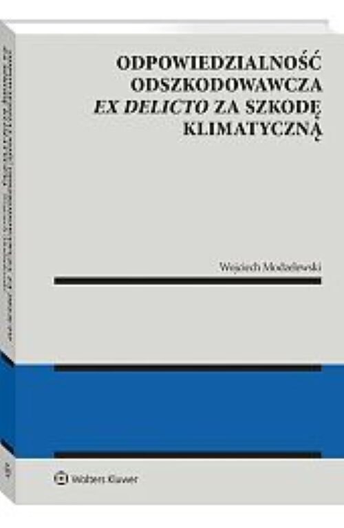 Okładka: Odpowiedzialność odszkodowawcza ex delicto za szkodę klimatyczną