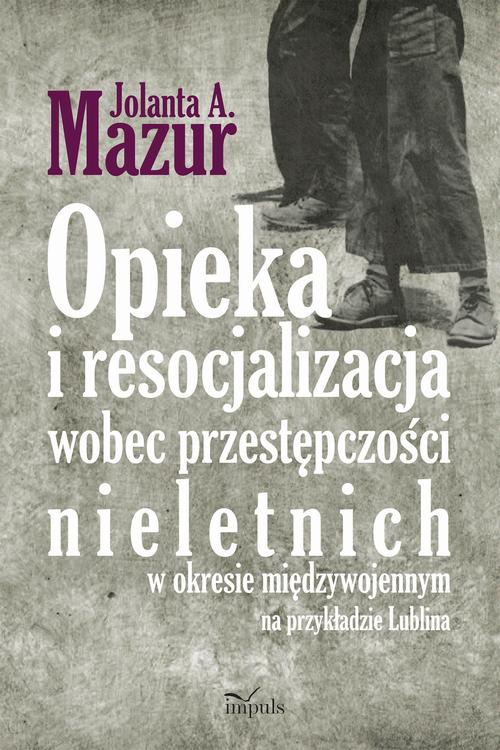 Okładka: Opieka i resocjalizacja wobec przestępczości nieletnich