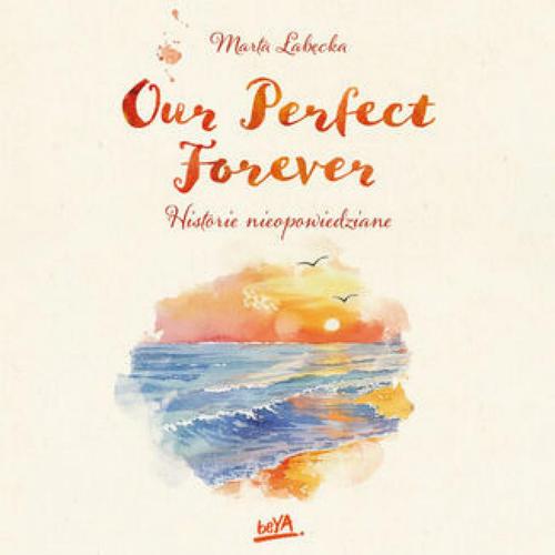 Okładka: Our Perfect Forever. Historie nieopowiedziane