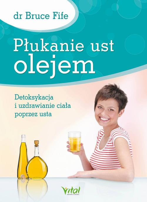 Okładka: Płukanie ust olejem. Detoksykacja i uzdrawianie ciała poprzez usta