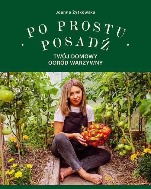 Okładka: Po prostu posadź. Twój domowy ogród warzywny