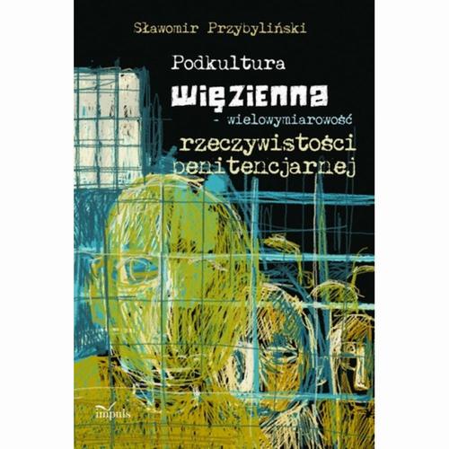 Okładka: Podkultura więzienna wielowymiarowość rzeczywistości penitencjarnej