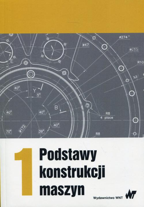 Okładka: Podstawy konstrukcji maszyn Tom 1