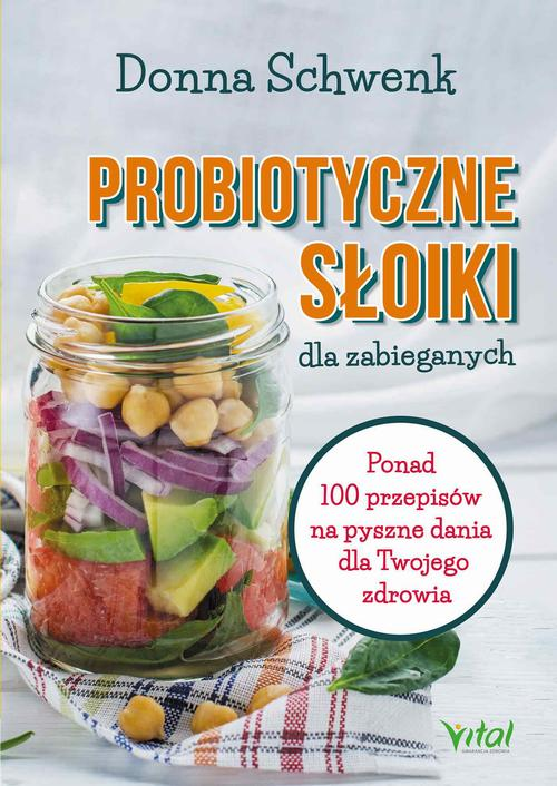 Okładka: Probiotyczne słoiki dla zabieganych. Ponad 100 przepisów na pyszne dan