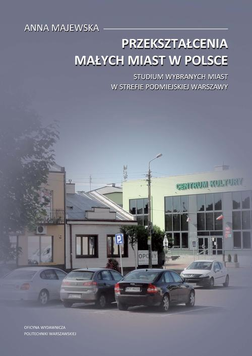 Okładka: Przekształcenia małych miast w Polsce. Studium wybranych miast w stref