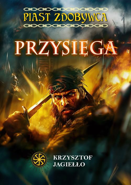 Okładka: Przysięga. Piast Zdobywca, tom 1