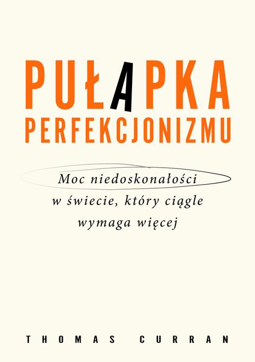Okładka: Pułapka perfekcjonizmu. Moc niedoskonałości w świecie, który ciągle wy