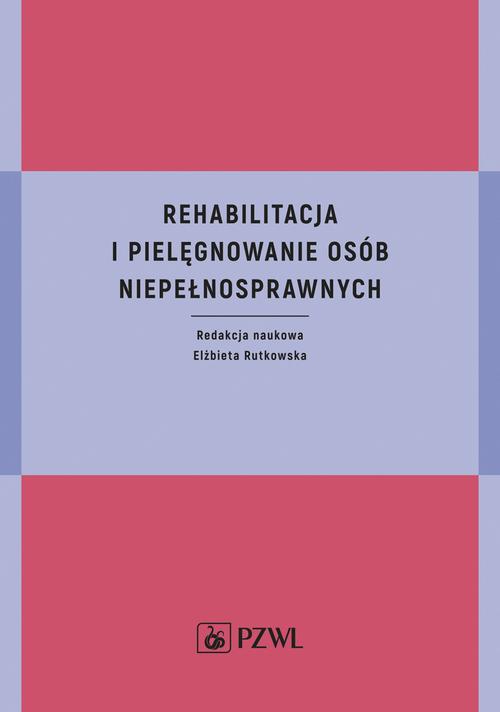 Okładka: Rehabilitacja i pielęgnowanie osób niepełnosprawnych